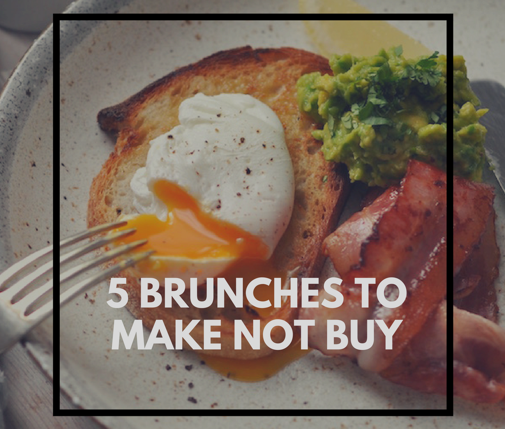 Five brunches to make not buy